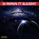 DJ Mopapa ft BlackDot - Galactic Guardians