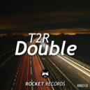 T2R - Double (Original Mix)