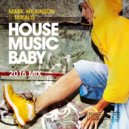 Mark Wilkinson & Mikalis - House Music Baby (2016)