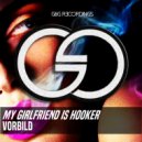 Vor8ild - My Girlfriend Is A Hooker (Original Mix)