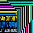 Sam Critchley - Luv Is Poppin\' (Jizz Remix)