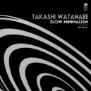Takashi Watanabe - Slow Minimalism 03