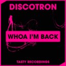 Discotron - Whoa I'm Back