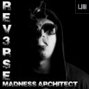 Rev3rse - Madness Architect