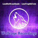 LouWolfCoolDude - LouTrapKill'em