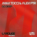 Max Tocci & Alex PTR - Go Deep (Original Mix)