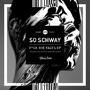 So Schway - Fuck The Facts