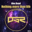 Alex Bend - Nothing More Than Life (Original Mix)