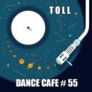 T o l l - Dance Cafe # 55 @ 2020 ()