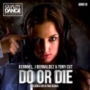 Kernnel, J Bernaldez & Tony Cut - Do Or Die