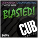 Ms.Cvetlana & Jason Wetherton ft Nicole Gartz - Blasted (Extended)