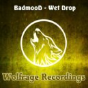BadmooD - Wet Drop