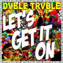 Dvble Trvble - Let\'s Get It On (Original Mix)