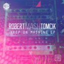 Robert Mash Tomcik - Keep On Mashine (Original Mix)