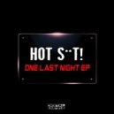 Hot Shit! - One Last Night (Original Mix)
