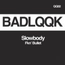 Slowbody - Fkn' Bullet