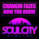Changin Fazes - Now You Know