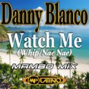 Danny Blanco - Watch Me (Whip / Nae Nae)