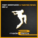 Mart Greenwood & Twisted Minds - Do U