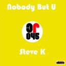 Steve K - Nobody But U
