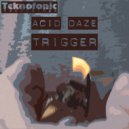 Acid Daze - Trigger