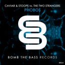 Caviar & Stoops Vs. The Two Strangers - Phobos (Original Mix)