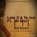 Lele X & Ta Ice feat. Mr Morf - Go Down (Original Mix)