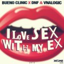 Bueno Clinic vs. DNF & Vnalogic - I Love Sex With My Ex (Radio Edit)