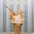 Chill Cafe Music - Spacious Moment for Classy Restaurants ()