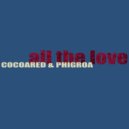 Cocoared & Phigroa - All The Love (feat. Phigroa) ()
