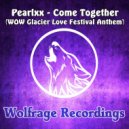 Pearlxx - Come Together (Wow Glacier Love Festival Anthem) (Original Mix)