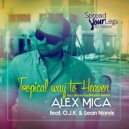 Alex Mica feat. O.J.K. & Sean Norvis - Tropical Way To Heaven