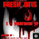 Fresh Otis - E Nightmare