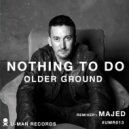 Older Ground - Nothing To Do (Majed Remix)
