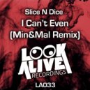 Slice N Dice - I Can\'t Even (Min&Mal Remix)