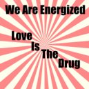 We Are Energized - Love Is The Drug (House of Labelle Remix)
