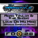 Adam Taylor & Kye Shand - Love On My Mind (Groove Complex Remix)