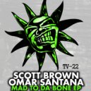 Scott Brown & Omar Santana - Mad To Da Bone (Acid Mix)
