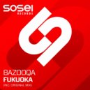 Bazooqa - Fukuoka (Original Mix)