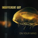 Indifferent Guy - On Your Mind