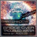 Bart Shadow - Bridge Over Troubled Water