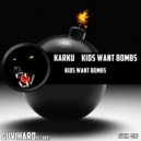 Karku - Kids Want Bombs (Original Mix)