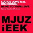 Lucius Lowe feat. Roz Brown - Blind To Your Love (Paul Lock Remix)