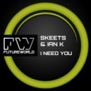 Skeets & Ian K - I Need You (Original Mix)