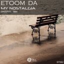 Etoom Da - My Nostalgia (Original Mix)