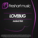 Jaded Kid - Lovebug (Original Mix)