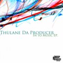 Thulane Da Producer - Music In Me (Deeper Groove Vocal Mix)