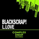 BlackScrap! - L.love (Original Mix)