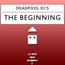 Deadpool Dj\'s - The Beginning (Original Mix)