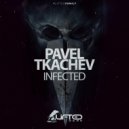 Pavel Tkachev - Infected (Extended Mix)